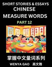 bokomslag Chinese Measure Words (Part 12)- Learn Chinese Language and Culture by Reading Stories Made of Chinese Liangci Quantifiers, Simple & Easy Mandarin Chinese Lessons for Beginners