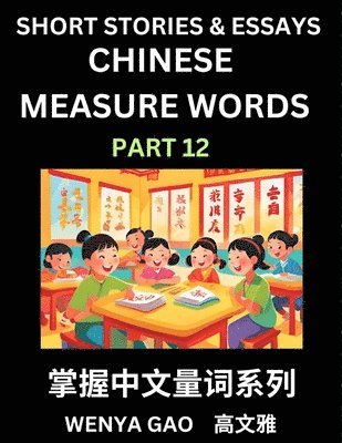 bokomslag Chinese Measure Words (Part 12)- Learn Chinese Language and Culture by Reading Stories Made of Chinese Liangci Quantifiers, Simple & Easy Mandarin Chi