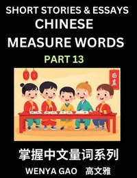 bokomslag Chinese Measure Words (Part 13)- Learn Chinese Language and Culture by Reading Stories Made of Chinese Liangci Quantifiers, Simple & Easy Mandarin Chinese Lessons for Beginners