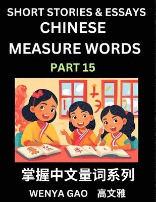 bokomslag Chinese Measure Words (Part 15)- Learn Chinese Language and Culture by Reading Stories Made of Chinese Liangci Quantifiers, Simple & Easy Mandarin Chi