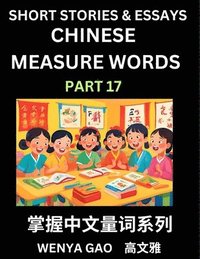 bokomslag Chinese Measure Words (Part 17)- Learn Chinese Language and Culture by Reading Stories Made of Chinese Liangci Quantifiers, Simple & Easy Mandarin Chi