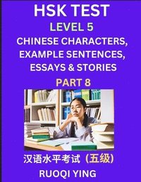 bokomslag HSK Test Level 5 (Part 8)- Chinese Characters, Example Sentences, Essays & Stories- Self-learn Mandarin Chinese Characters for Hanyu Shuiping Kaoshi (HSK 5), Easy Lessons for Beginners, Short Stori...