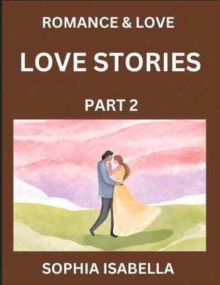 bokomslag Romance & Love (Part 2) - Echoes of Romance, A Treasure Trove of Timeless Fictional Short Stories