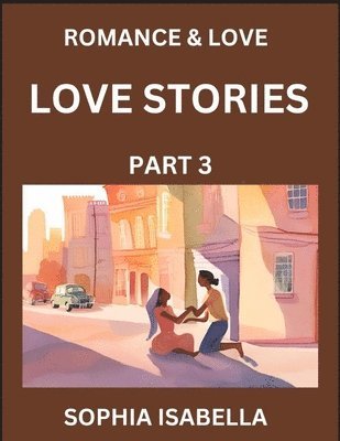 bokomslag Romance & Love (Part 3) - Echoes of Romance, A Treasure Trove of Timeless Fictional Short Stories