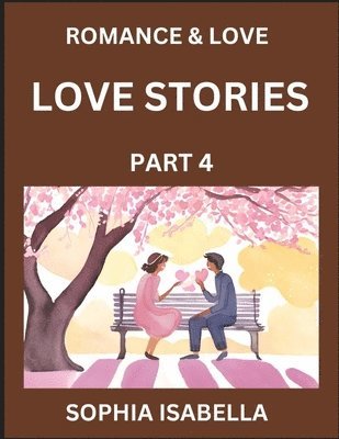 bokomslag Romance & Love (Part 4) - Echoes of Romance, A Treasure Trove of Timeless Fictional Short Stories