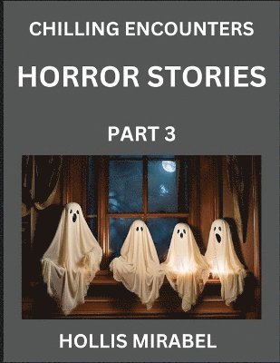 bokomslag Horror Stories (Part 3)- Ghosts Stories from Fictional and Supernatural World