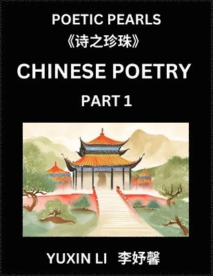 bokomslag Chinese Poetry (Part 1)- Learn New Mandarin Chinese Poems with Simplified Characters and English Interpretations, Easy Lessons for Beginners to Understand China's Language and Culture