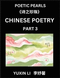 bokomslag Chinese Poetry (Part 3)- Learn New Mandarin Chinese Poems with Simplified Characters and English Interpretations, Easy Lessons for Beginners to Understand China's Language and Culture