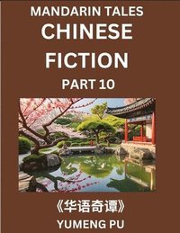 bokomslag Chinese Fiction (Part 10) - Mandarin Tales, Reading Chinese Short Stories, Learn Mandarin Chinese Language and Culture, Suitable for HSK All Level Preparations and Reading Practice, Easy Lessons for