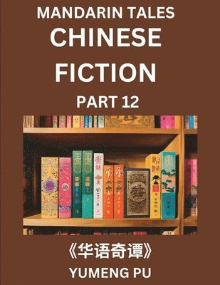 bokomslag Chinese Fiction (Part 12) - Mandarin Tales, Reading Chinese Short Stories, Learn Mandarin Chinese Language and Culture, Suitable for HSK All Level Preparations and Reading Practice, Easy Lessons for