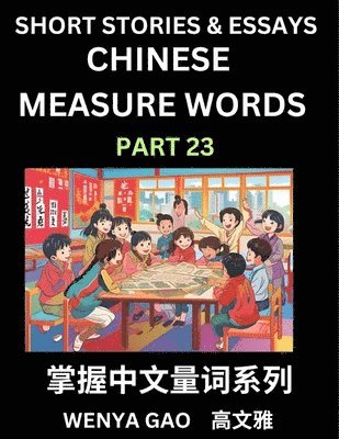 bokomslag Chinese Measure Words (Part 23)- Learn Chinese Language and Culture by Reading Stories Made of Chinese Liangci Quantifiers, Simple & Easy Mandarin Chinese Lessons for Beginners