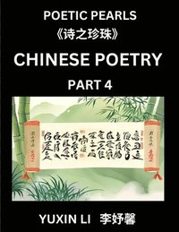 bokomslag Chinese Poetry (Part 4)- Learn New Mandarin Chinese Poems with Simplified Characters and English Interpretations, Easy Lessons for Beginners to Unders