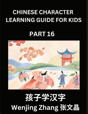 Wenjing Zhang - Chinese Character Learning Guide for Kids (Part 16)- Brain Game Test Series, Easy Lessons for Kids to Learn Recognizing Simplified Chinese Characters, Häftad