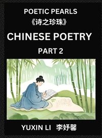 bokomslag Chinese Poetry (Part 2)- Learn New Mandarin Chinese Poems with Simplified Characters and English Interpretations, Easy Lessons for Beginners to Unders