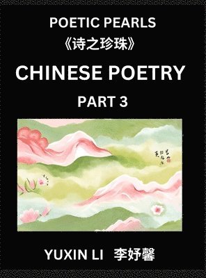 bokomslag Chinese Poetry (Part 3)- Learn New Mandarin Chinese Poems with Simplified Characters and English Interpretations, Easy Lessons for Beginners to Unders