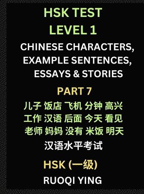 bokomslag HSK Test Level 1 Chinese Characters, Example Sentences, Essays & Stories (Part 7) - Self-learn Mandarin Chinese Characters for Hanyu Shuiping Kaoshi (HSK1), Easy Lessons for Beginners, Short Storie...
