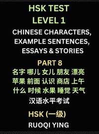 bokomslag HSK Test Level 1 Chinese Characters, Example Sentences, Essays & Stories (Part 8) - Self-learn Mandarin Chinese Characters for Hanyu Shuiping Kaoshi (HSK1), Easy Lessons for Beginners, Short Storie...