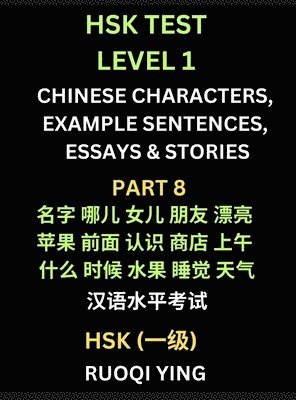 bokomslag HSK Test Level 1 Chinese Characters, Example Sentences, Essays & Stories (Part 8) - Self-learn Mandarin Chinese Characters for Hanyu Shuiping Kaoshi (HSK1), Easy Lessons for Beginners, Short Storie...