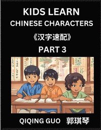 bokomslag Kids Learn Chinese Characters (Part 3)- A Collection of Mandarin Chinese Puzzles for Kids to Learn Recognizing Simplified Chinese Characters with Easy Lessons, HSK Test Series with Multiple Answers