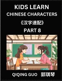 bokomslag Kids Learn Chinese Characters (Part 8)- A Collection of Mandarin Chinese Puzzles for Kids to Learn Recognizing Simplified Chinese Characters with Easy Lessons, HSK Test Series with Multiple Answers