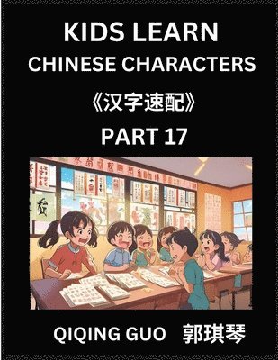 bokomslag Kids Learn Chinese Characters (Part 17)- A Collection of Mandarin Chinese Puzzles for Kids to Learn Recognizing Simplified Chinese Characters with Easy Lessons, HSK Test Series with Multiple Answers