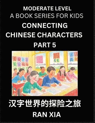 bokomslag Chinese Characters for Kids (Part 5)- Moderate Level Test Series for Children to Recognize Chinese Characters by Column Matching, Suitable for HSK All Levels, Fast Learn Mandarin Chinese with Simpl...