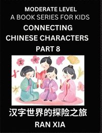 bokomslag Chinese Characters for Kids (Part 8)- Moderate Level Test Series for Children to Recognize Chinese Characters by Column Matching, Suitable for HSK All Levels, Fast Learn Mandarin Chinese with