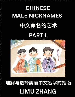 bokomslag Chinese Male Nicknames (Part 1)- Find Perfect Names for Babies, Young, Teens, Adults, Discover Mandarin Chinese Language, Culture, Pinyin, English, Characters with a Book Series on Chinese Names for