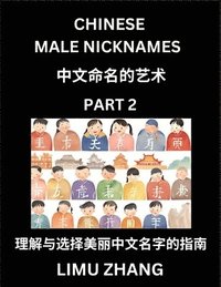 bokomslag Chinese Male Nicknames (Part 2)- Find Perfect Names for Babies, Young, Teens, Adults, Discover Mandarin Chinese Language, Culture, Pinyin, English, Characters with a Book Series on Chinese Names for