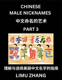 bokomslag Chinese Male Nicknames (Part 3)- Find Perfect Names for Babies, Young, Teens, Adults, Discover Mandarin Chinese Language, Culture, Pinyin, English, Characters with a Book Series on Chinese Names for