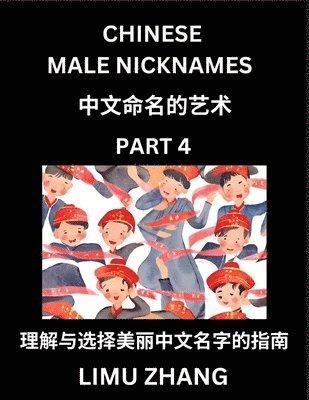 bokomslag Chinese Male Nicknames (Part 4)- Find Perfect Names for Babies, Young, Teens, Adults, Discover Mandarin Chinese Language, Culture, Pinyin, English, Characters with a Book Series on Chinese Names for