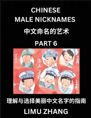 bokomslag Chinese Male Nicknames (Part 6)- Find Perfect Names for Babies, Young, Teens, Adults, Discover Mandarin Chinese Language, Culture, Pinyin, English, Characters with a Book Series on Chinese Names for