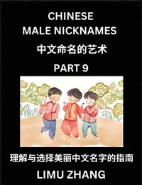 bokomslag Chinese Male Nicknames (Part 9)- Find Perfect Names for Babies, Young, Teens, Adults, Discover Mandarin Chinese Language, Culture, Pinyin, English, Characters with a Book Series on Chinese Names for