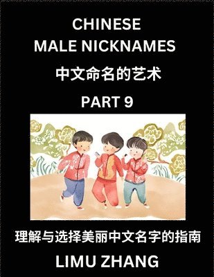 bokomslag Chinese Male Nicknames (Part 9)- Find Perfect Names for Babies, Young, Teens, Adults, Discover Mandarin Chinese Language, Culture, Pinyin, English, Characters with a Book Series on Chinese Names for