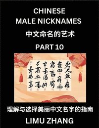 bokomslag Chinese Male Nicknames (Part 10)- Find Perfect Names for Babies, Young, Teens, Adults, Discover Mandarin Chinese Language, Culture, Pinyin, English, Characters with a Book Series on Chinese Names for