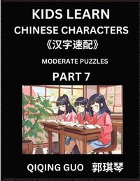 bokomslag Kids Learn Chinese Characters (Part 7)- A Collection of Moderate Level Mandarin Chinese Puzzles for Kids to Learn Recognizing Simplified Chinese Chara