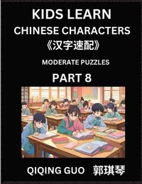 bokomslag Kids Learn Chinese Characters (Part 8)- A Collection of Moderate Level Mandarin Chinese Puzzles for Kids to Learn Recognizing Simplified Chinese Chara