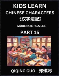 bokomslag Kids Learn Chinese Characters (Part 15)- A Collection of Moderate Level Mandarin Chinese Puzzles for Kids to Learn Recognizing Simplified Chinese Char