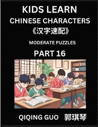 bokomslag Kids Learn Chinese Characters (Part 16)- A Collection of Moderate Level Mandarin Chinese Puzzles for Kids to Learn Recognizing Simplified Chinese Char