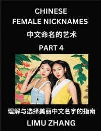 bokomslag Chinese Female Nicknames (Part 4)- Find Perfect Names for Babies, Young, Teens, Adults, Discover Mandarin Chinese Language, Culture, Pinyin, English, Characters with a Book Series on Chinese Names ...