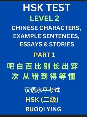 bokomslag HSK Test Level 2 (Part 1)- Chinese Characters, Example Sentences, Essays & Stories- Self-learn Mandarin Chinese Characters for Hanyu Shuiping Kaoshi (HSK1), Easy Lessons for Beginners, Short Storie...
