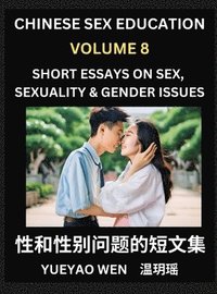 bokomslag Short Essays on Sex, Sexuality & Gender Issues (Part 8) - Improve Personal Growth and Development, Sex Education, A Collection of Short Essays in Chinese and English, Learn Mandarin Chinese while