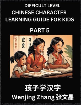 bokomslag Chinese Character Learning Guide for Kids (Part 5)- Difficult level Brain Game Test Series, Easy Lessons for Kids to Learn Recognizing Simplified Chinese Characters