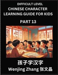 bokomslag Chinese Character Learning Guide for Kids (Part 13)- Difficult level Brain Game Test Series, Easy Lessons for Kids to Learn Recognizing Simplified Chinese Characters