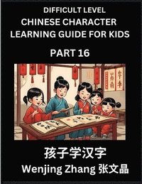 bokomslag Chinese Character Learning Guide for Kids (Part 16)- Difficult level Brain Game Test Series, Easy Lessons for Kids to Learn Recognizing Simplified Chinese Characters