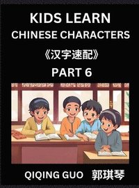 bokomslag Kids Learn Chinese Characters (Part 6)- A Collection of Simple Level Mandarin Chinese Puzzles for Kids to Learn Recognizing Simplified Chinese Characters with Easy Lessons, HSK Test Series with Mul...