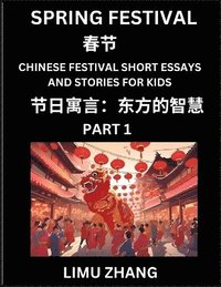 bokomslag Chinese Festival Short Essays and Stories for Kids (Part 1)- Spring Festival, Fast Learn Mandarin Chinese Language, History and Culture with Traditional Chinese Festivals, Simple and Easy Lessons for