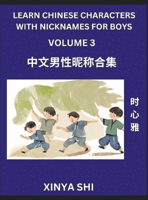 bokomslag Learn Chinese Characters with Nicknames for Boys (Part 3)- Quickly Self-learn Mandarin Language and Culture, Vocabulary of Hundreds of Chinese Characters Words with Names Suitable for Young and