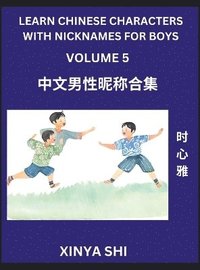 bokomslag Learn Chinese Characters with Nicknames for Boys (Part 5)- Quickly Self-learn Mandarin Language and Culture, Vocabulary of Hundreds of Chinese Characters Words with Names Suitable for Young and