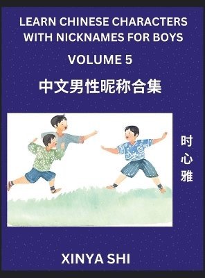 bokomslag Learn Chinese Characters with Nicknames for Boys (Part 5)- Quickly Self-learn Mandarin Language and Culture, Vocabulary of Hundreds of Chinese Characters Words with Names Suitable for Young and